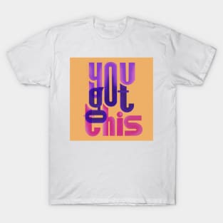 you got this T-Shirt